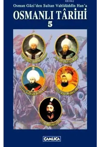 Osmanlı Tarihi Cilt 5; Osman Gazi'den Sultan Vahidüddin Han'a