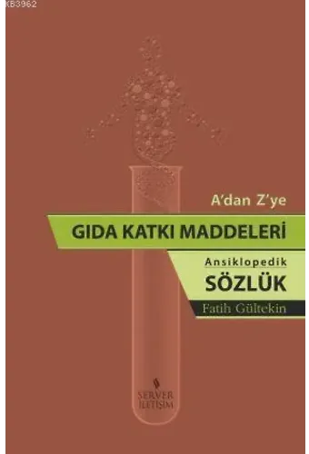 A'dan Z'ye Gıda Katkı Maddeleri (Ansiklopedik Sözlük)