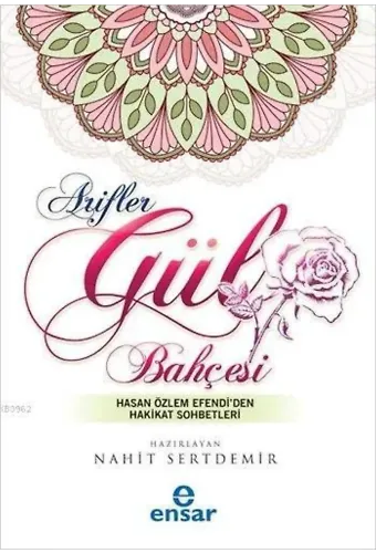 Arifler Gül Bahçesi; Hasan Özlem Efendi'den Hakikat Sohbetleri