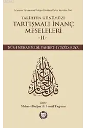 Tarihten Günümüze Tartışmalı İnanç Meseleleri II; (Nûr-I Muhammedî, Vahdet-I Vücûd, Rüya)