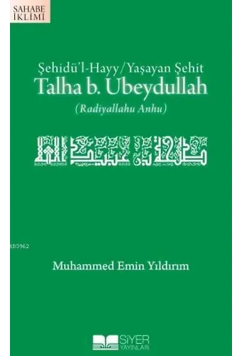 Talha B.Ubeydullah; Şehidü'l Hayy/Yaşayan Şehit