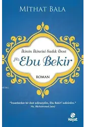 Hz. Ebu Bekir; İkinin İkincisi Sadık Dost