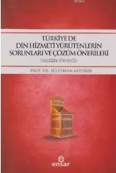 Türkiye'de Din Hizmeti Yürütenlerin Sorunları ve Çözüm Önerileri