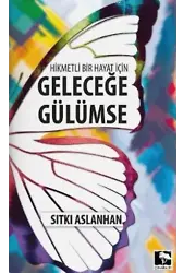 Hikmetli Bir Hayat için Geleceğe Gülümse