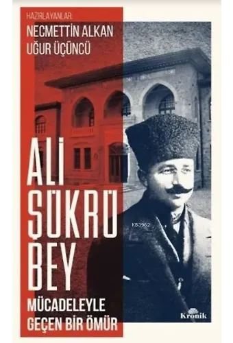 Ali Şükrü Bey; Mücadeleyle Geçen Bir Ömür