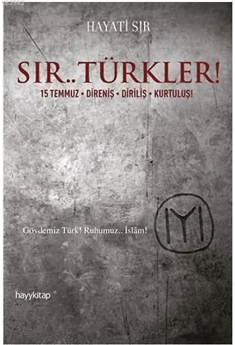 Sır.. Türkler!; 15 Temmuz / Direniş / Diriliş / Kurtuluş!