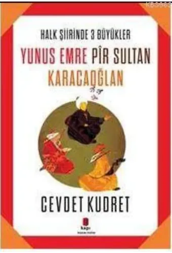 Yunus Emre - Pir Sultan - Karacaoğlan; Halk Şiirinde Üç Büyükler