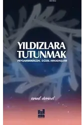 Yıldızlara Tutunmak; Peygamberimizn Güzel Arkadaşları