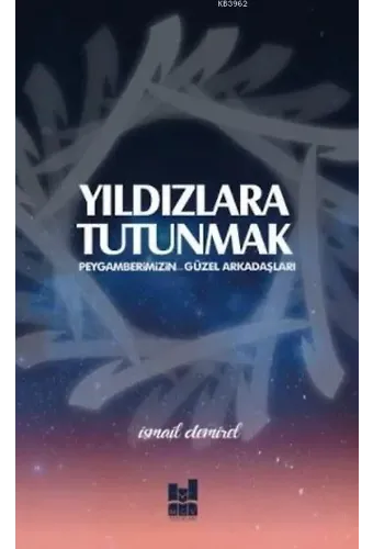 Yıldızlara Tutunmak; Peygamberimizn Güzel Arkadaşları