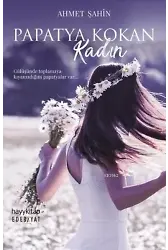 Papatya Kokan Kadın; Gülüşünde Toplamaya Kıyamadığım Papatyalar Var