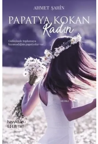 Papatya Kokan Kadın; Gülüşünde Toplamaya Kıyamadığım Papatyalar Var