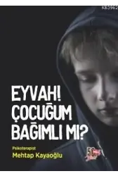 Eyvah! Çocuğum Bağımlı mı?