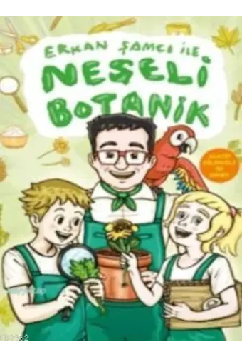 Erkan Şamcı ile Neşeli Botanik; Acayip Eğlenceli 50 Deney