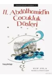 II. Abdülhamid'in Çocukluk Düşleri; Osmanlı Şehzade Günlükleri 1