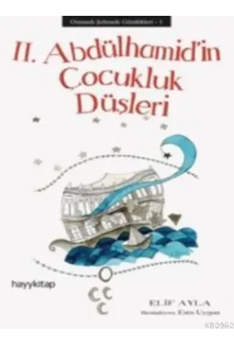 II. Abdülhamid'in Çocukluk Düşleri; Osmanlı Şehzade Günlükleri 1