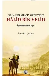 Allah'ın Kılıcı' Özde Yiğit - Halid Bin Velid; Üç Perdelik Tarihi Piyes