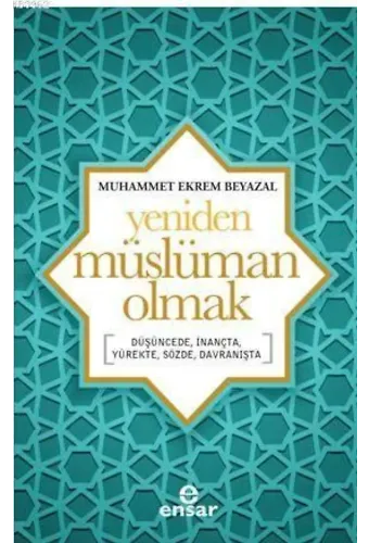 Yeniden Müslüman Olmak; Düşüncede, İnançta, Yürekte, Sözde, Davranışta