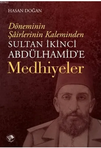 Sultan İkinci Abdülhamid'e Medhiyyeler; Döneminin Şairlerinin Kaleminden