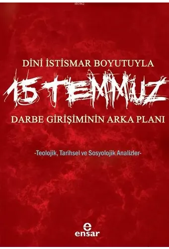 Dini İstismar Boyutuyla 15 Temmuz - Darbe Girişiminin Arka Planı; Teolojik, Tarihsel ve Sosyolojik Analizler
