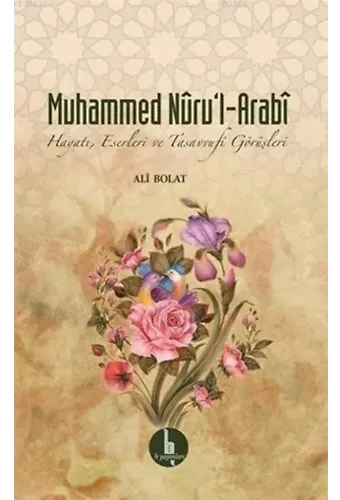 Muhammed Nuru'l - Arabi; Hayatı, Eserleri ve Tasavvufi Görüşleri