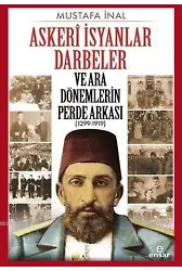 Askerî İsyanlar Darbeler ve Ara Dönemlerin Perde Arkası (1299-1919)