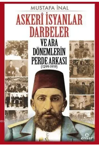 Askerî İsyanlar Darbeler ve Ara Dönemlerin Perde Arkası (1299-1919)