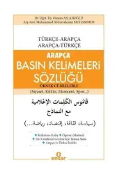 Arapça Basın Kelimeleri Sözlüğü - Örnek Cümlelerle; Türkçe-Arapça / Arapça-Türkçe (Siyaset, Kültür, Ekonomi, Spor...)