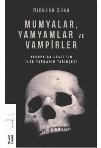 Mumyalar, Yamyamlar ve Vampirler; Avrupa'da Cesetten İlaç Yapmanın Tarihi