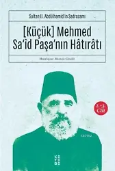 Sultan II. Abdülhamid'in Sadrazamı [Küçük] Mehmed Sa'îd Paşa'nın Hâtırâtı (2-3.cilt); Sultan II. Abdülhamid'in Sadrazamı