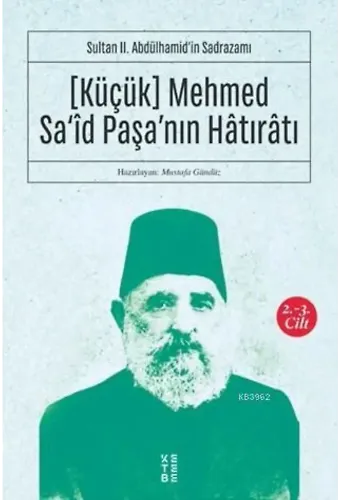 Sultan II. Abdülhamidin Sadrazamı [Küçük] Mehmed Saîd Paşanın Hâtırâtı (2-3.cilt); Sultan II. Abdülhamidin Sadrazamı