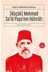 Sultan II. Abdülhamid'in Sadrazamı [Küçük] Mehmed Sa'îd Paşa'nın Hâtırâtı (1.cilt; Sultan II. Abdülhamid'in Sadrazamı