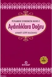 Aydınlıklara Doğru; Peygamber Efendimizin Hayatı-2