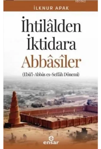 İhtilalden İktidara Abbasiler; [ Ebül-Abbâs es-Seffâh Dönemi ]