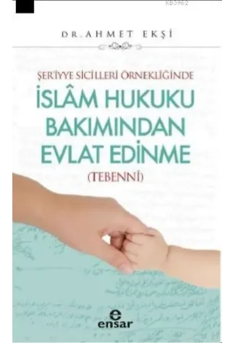 Şer'iyye Sicilleri Örnekliğinde İslâm Hukuku Bakımından Evlat Edinme (Tebennî)