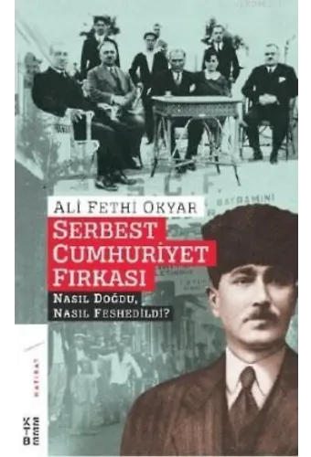 Serbest Cumhuriyet Fırkası; Nasıl Doğdu, Nasıl Feshedildi?