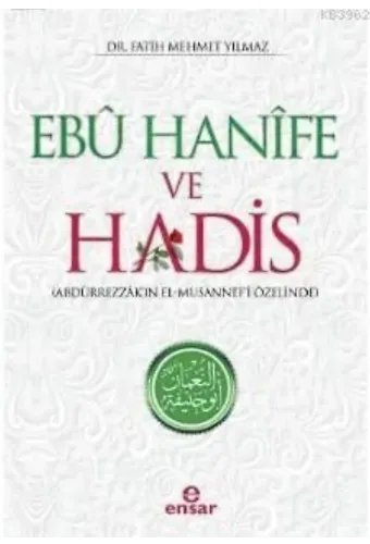 Ebu Hanife ve Hadis; Abdürrezzâk'ın El - Musannef'i Özelinde