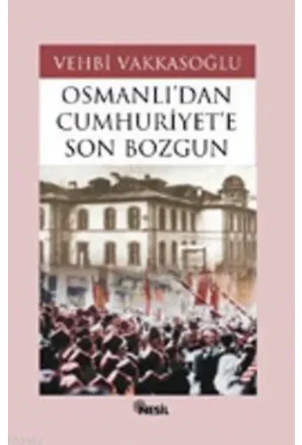 Osmanlı´dan Cumhuriyet´e Son Bozgun