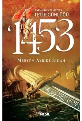 1453: 3 Nisan'dan 29 Mayıs'a Fetih Günlüğü