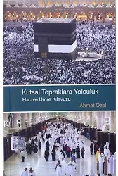 Kutsal Topraklara Yolculuk Hac ve Umre Klavuzu