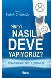 Pireyi Nasıl Deve Yapıyoruz?; Terapi Hikayeleriyle Çözümler