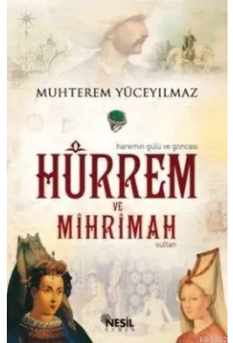 Hürrem ve Mihrimah Sultan; (Haremin Gülü ve Goncası)