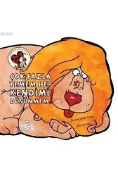 Çok Fazla Yemem Hep Kendimi Düşünmem!
