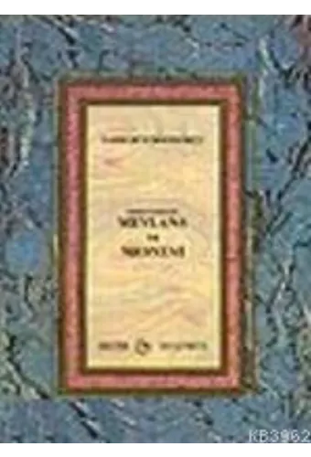 Mevlana ve Mesnevi Hakiki Vechesiyle