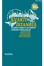 5 Vakit İstanbul; Kalbiyle Yazan 5 Kalemden Namazın Güzellikleri