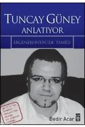 Tuncay Güney Anlatıyor; Ergenekon'un İlk Tanığı