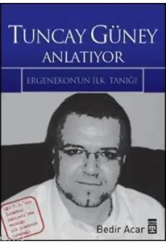Tuncay Güney Anlatıyor; Ergenekon'un İlk Tanığı