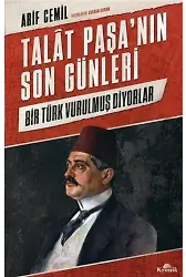 Talat Paşa'nın Son Günleri; Bir Türk Vurulmuş Diyorlar