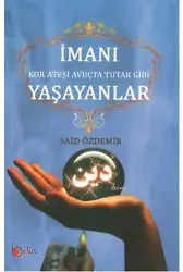 İmanı Yaşayanlar; Kor Ateşi Avuçta Tutar Gibi