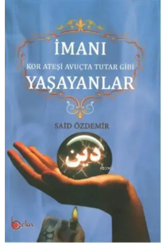 İmanı Yaşayanlar; Kor Ateşi Avuçta Tutar Gibi