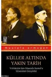 Küller Altında Yakın Tarih; Vahdettinden Mustafa Kemale Unutulan Gerçekler 1